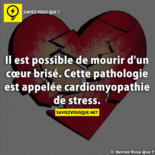 Il est possible de mourir d&#039;un cœur brisé. Cette pathologie est appelée cardiomyopathie de stress.