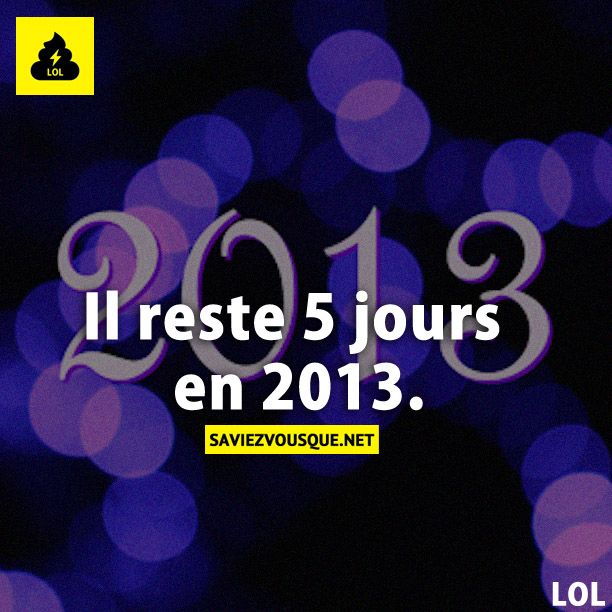 Il reste 5 jours en 2013.