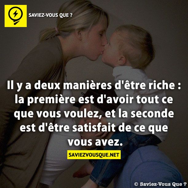 Il y a deux manières d&#039;être riche : la première est d&#039;avoir tout ce que vous voulez, et la seconde est d&#039;être satisfait de ce que vous avez.