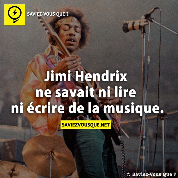 Jimi Hendrix ne savait ni lire ni écrire de la musique.