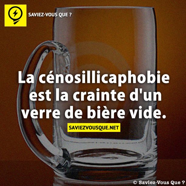 La cénosillicaphobie est la crainte d&#039;un verre de bière vide.