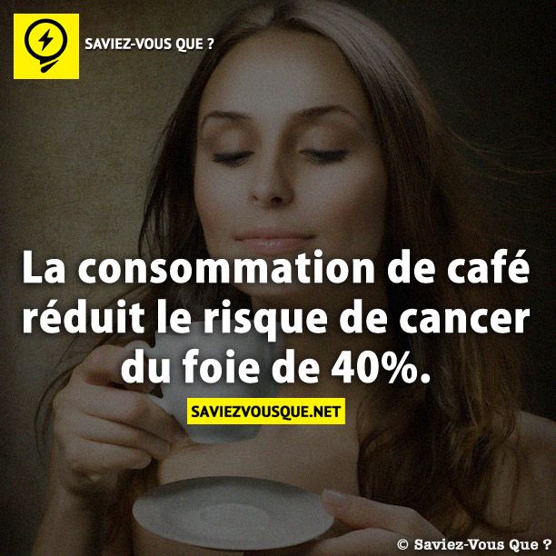La consommation de café réduit le risque de cancer du foie de 40%.