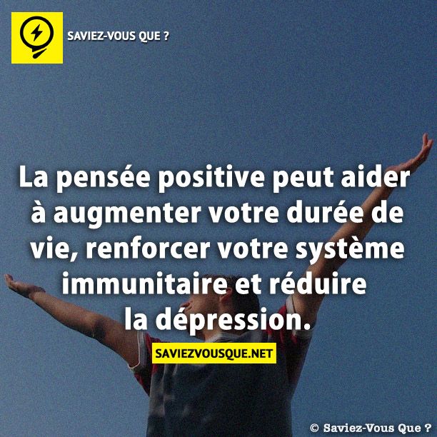 La pensée positive peut aider à augmenter votre durée de vie, renforcer votre système immunitaire et réduire la dépression.