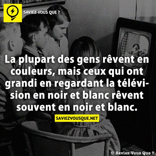 La plupart des gens rêvent en couleurs, mais ceux qui ont grandi en regardant la télévision en noir et blanc rêvent souvent en noir et blanc.