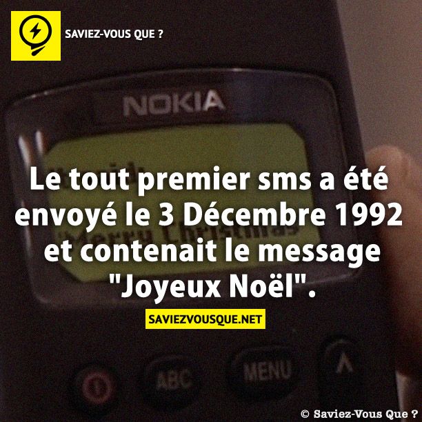 Le tout premier sms a été envoyé le 3 Décembre 1992 et contenait le message &quot;Joyeux Noël&quot;.