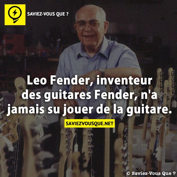 Leo Fender, inventeur des guitares Fender, n&#039;a jamais su jouer de la guitare.
