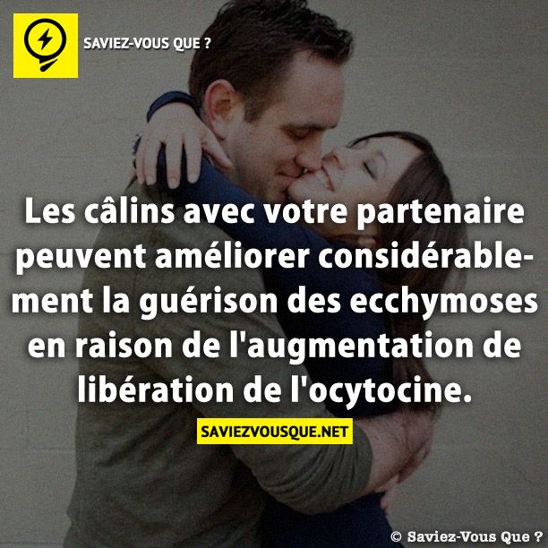 Les câlins avec votre partenaire peuvent améliorer considérablement la guérison des ecchymoses en raison de l&#039;augmentation de libération de l&#039;ocytocine.