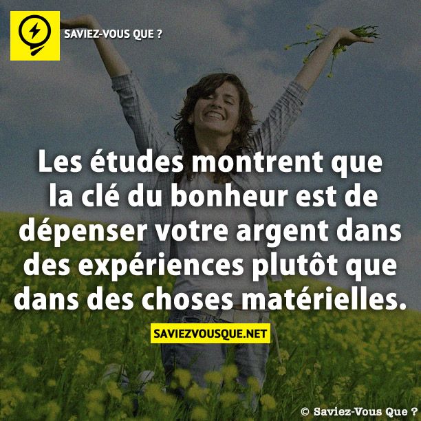 Les études montrent que la clé du bonheur est de dépenser votre argent dans des expériences plutôt que dans des choses matérielles.