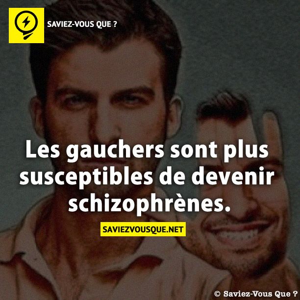 Les gauchers sont plus susceptibles de devenir schizophrènes.