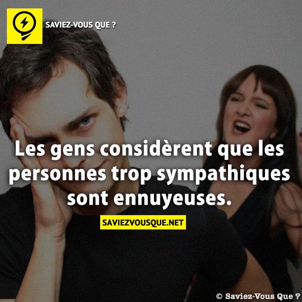 Les gens considèrent que les personnes trop sympathiques sont ennuyeuses.