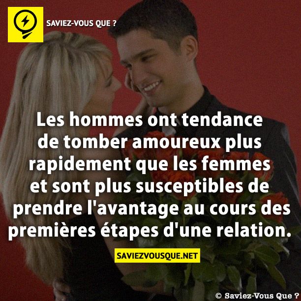 Les hommes ont tendance de tomber amoureux plus rapidement que les femmes et sont plus susceptibles de prendre l&#039;avantage au cours des premières étapes d&#039;une relation.