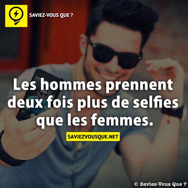 Les hommes prennent deux fois plus de selfies que les femmes.