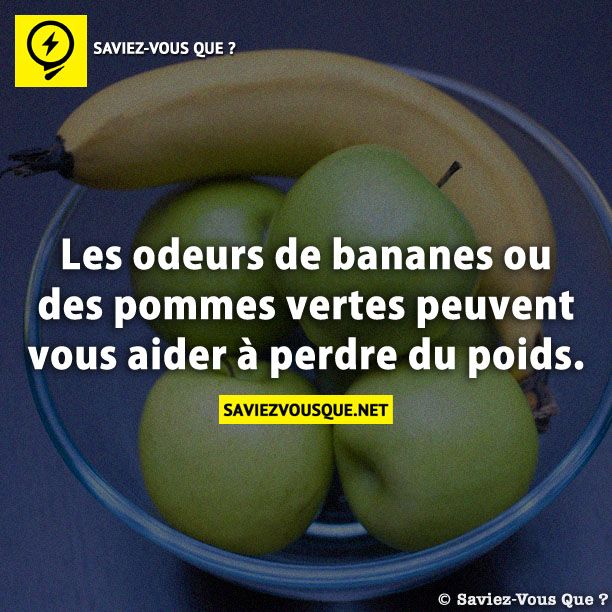 Les odeurs de bananes ou des pommes vertes peuvent vous aider à perdre du poids.