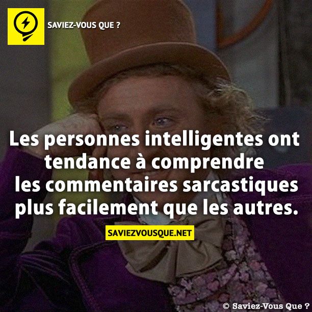 Les personnes intelligentes ont tendance à comprendre les commentaires sarcastiques plus facilement que les autres.