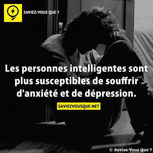 Les personnes intelligentes sont plus susceptibles de souffrir d&#039;anxiété et de dépression.