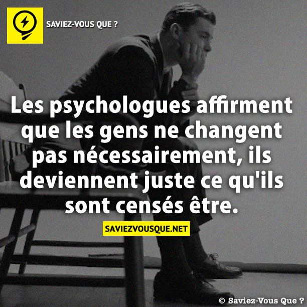 Les psychologues affirment que les gens ne changent pas nécessairement, ils deviennent juste ce qu&#039;ils sont censés être.