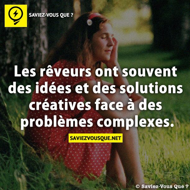 Les rêveurs ont souvent des idées et des solutions créatives face à des problèmes complexes.