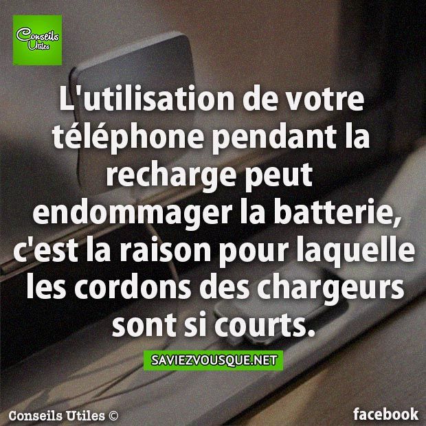 L&#039;utilisation de votre téléphone pendant la recharge peut endommager la batterie, c&#039;est la raison pour laquelle les cordons des chargeurs sont si courts.