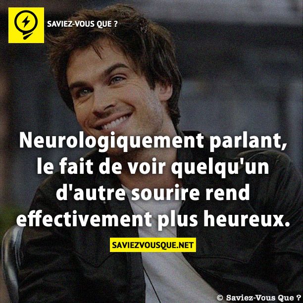 Neurologiquement parlant, le fait de voir quelqu&#039;un d&#039;autre sourire rend effectivement plus heureux.