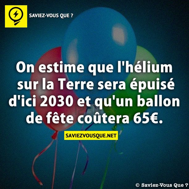 On estime que l&#039;hélium sur la Terre sera épuisé d&#039;ici 2030 et qu&#039;un ballon de fête coûtera 65€.
