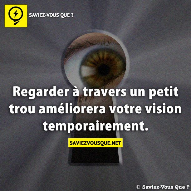 Regarder à travers un petit trou améliorera votre vision temporairement.