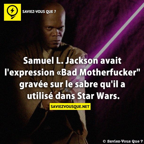 Samuel L. Jackson avait l&#039;expression «Bad Motherfucker&quot; gravée sur le sabre qu&#039;il a utilisé dans Star Wars.