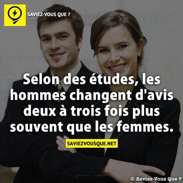 Selon des études, les hommes changent d&#039;avis deux à trois fois plus souvent que les femmes.