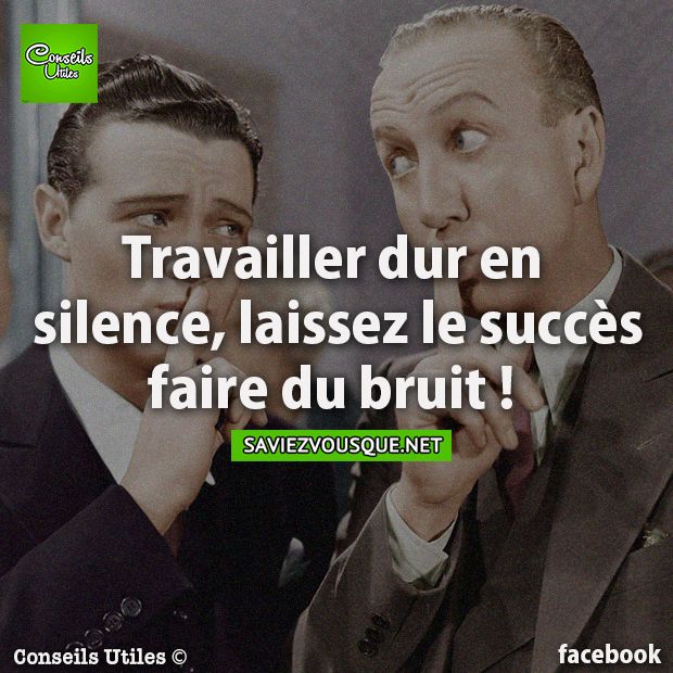 Travailler dur en silence, laissez le succès faire du bruit !