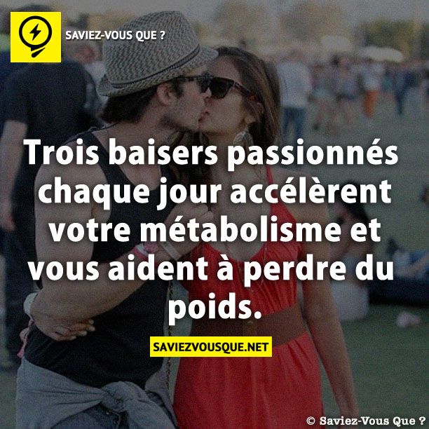 Trois baisers passionnés chaque jour accélèrent votre métabolisme et vous aident à perdre du poids.