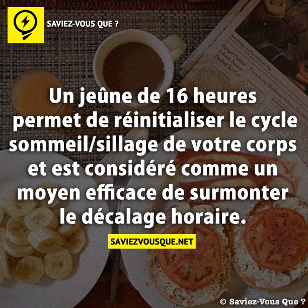 Un jeûne de 16 heures permet de réinitialiser le cycle sommeil/sillage de votre corps et est considéré comme un moyen efficace de surmonter le décalage horaire.