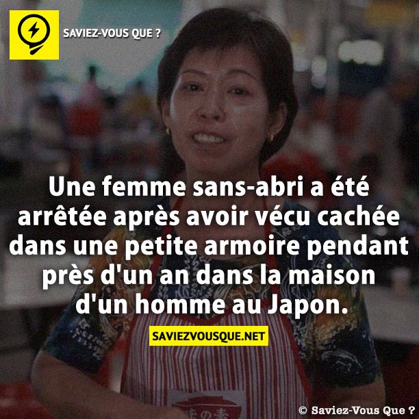 Une femme sans-abri a été arrêtée après avoir vécu cachée dans une petite armoire pendant près d&#039;un an dans la maison d&#039;un homme au Japon.