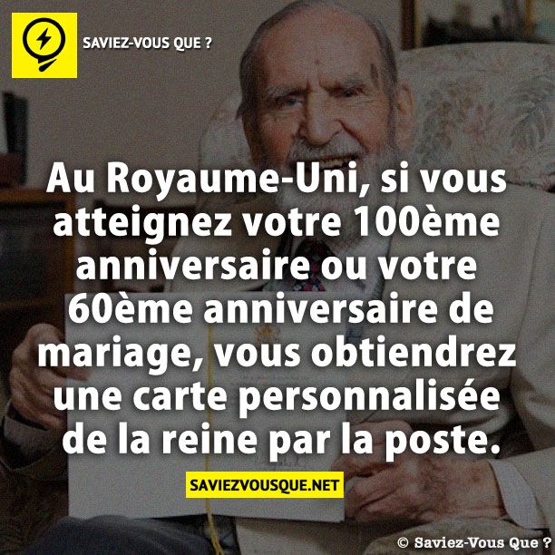 Au Royaume-Uni, si vous atteignez votre 100ème anniversaire ou votre 60ème anniversaire de mariage, vous obtiendrez une carte personnalisée de la reine par la poste.