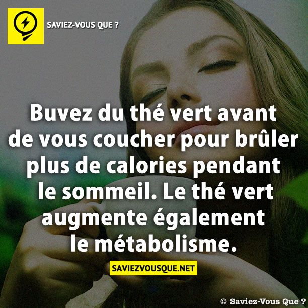Buvez du thé vert avant de vous coucher pour brûler plus de calories pendant le sommeil. Le thé vert augmente également le métabolisme.