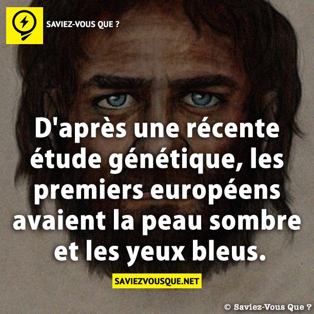 D&#039;après une récente étude génétique, les premiers européens avaient la peau sombre et les yeux bleus.