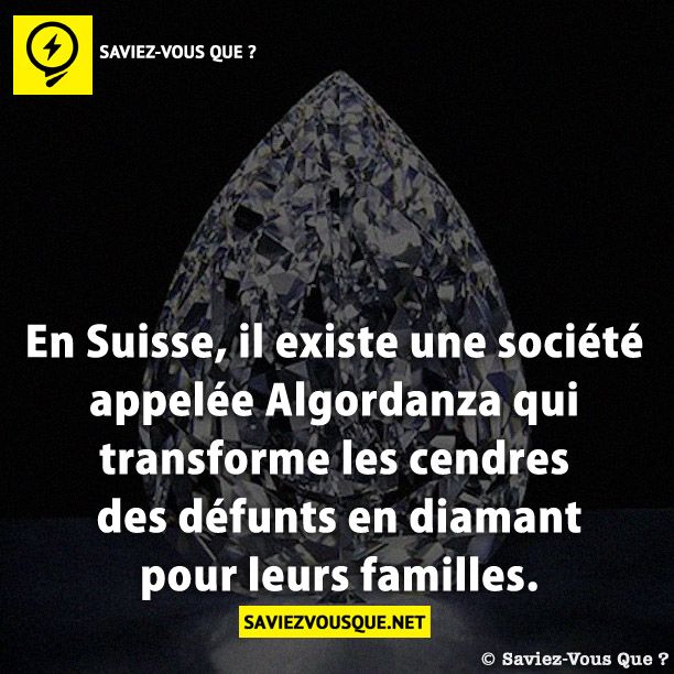 En Suisse, il existe une société appelée Algordanza qui transforme les cendres des défunts en diamant pour leurs familles.