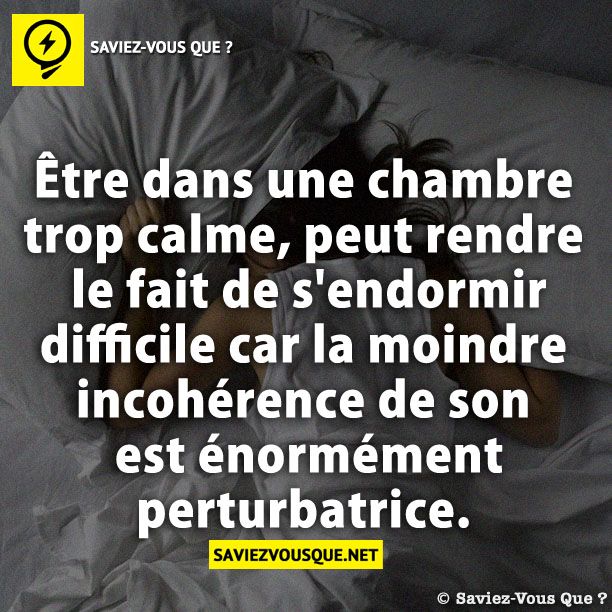 Être dans une chambre trop calme, peut rendre le fait de s&#039;endormir difficile car la moindre incohérence de son est énormément perturbatrice.