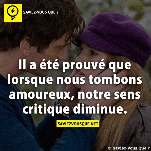 Il a été prouvé que lorsque nous tombons amoureux, notre sens critique diminue.