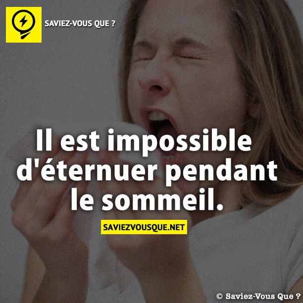 Il est impossible d&#039;éternuer pendant le sommeil.
