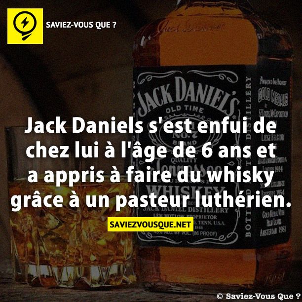 Jack Daniels s&#039;est enfui de chez lui à l&#039;âge de 6 ans et a appris à faire du whisky grâce à un pasteur luthérien.