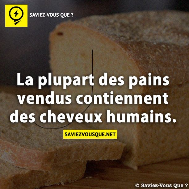 La plupart des pains vendus contiennent des cheveux humains.