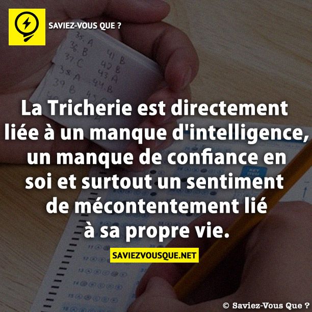 La Tricherie est directement liée à un manque d&#039;intelligence, un manque de confiance en soi et surtout un sentiment de mécontentement lié à sa propre vie.