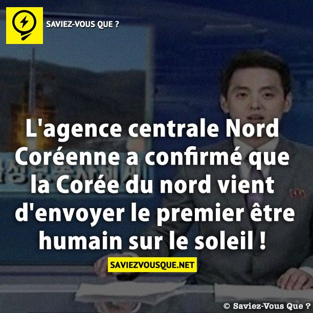 L&#039;agence centrale Nord Coréenne a confirmé que la Corée du nord vient d&#039;envoyer le premier être humain sur le soleil !