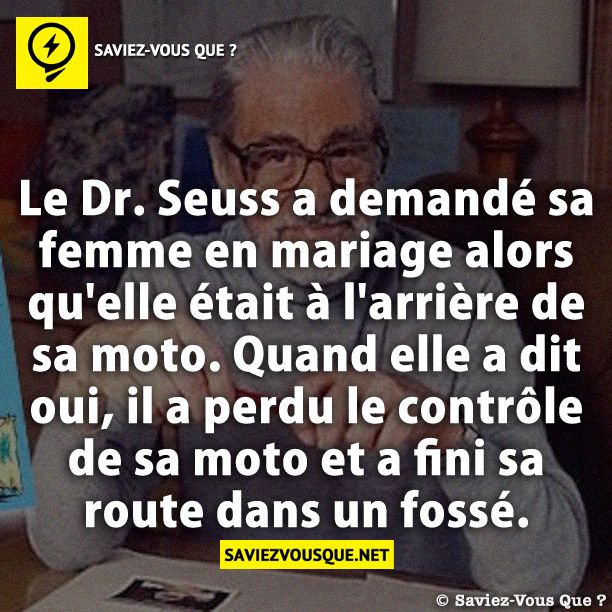 Le Dr. Seuss a demandé sa femme en mariage alors qu&#039;elle était à l&#039;arrière de sa moto. Quand elle a dit oui, il a perdu le contrôle de sa moto et a fini sa route dans un fossé.