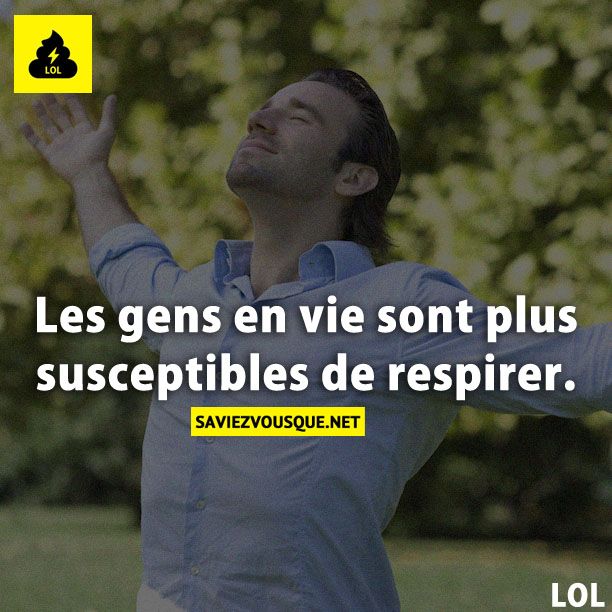 Les gens en vie sont plus susceptibles de respirer.