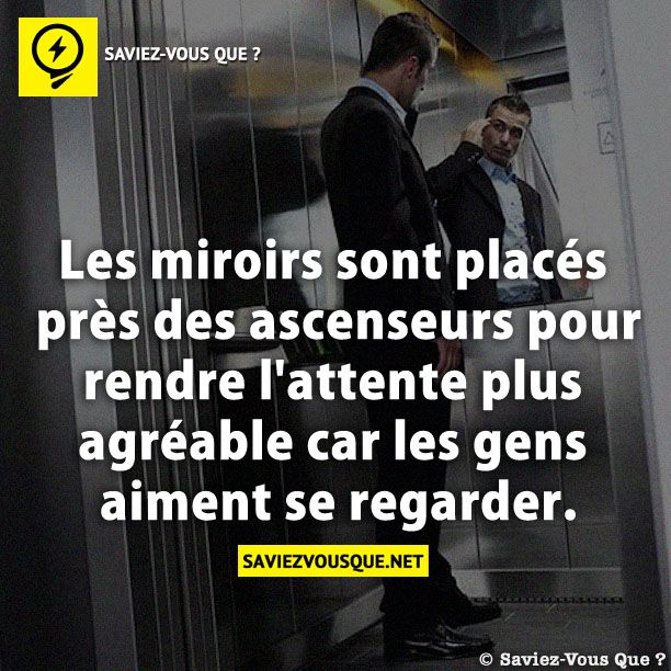 Les miroirs sont placés près des ascenseurs pour rendre l&#039;attente plus agréable car les gens aiment se regarder.