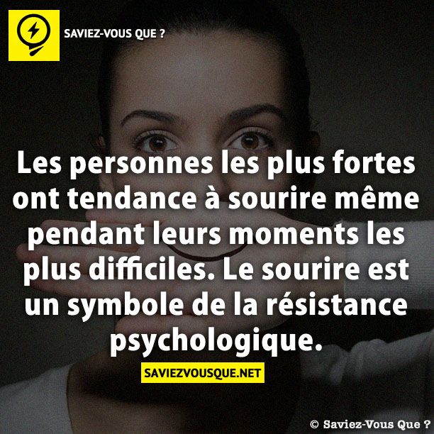 Les personnes les plus fortes ont tendance à sourire même pendant leurs moments les plus difficiles. Le sourire est un symbole de la résistance psychologique.