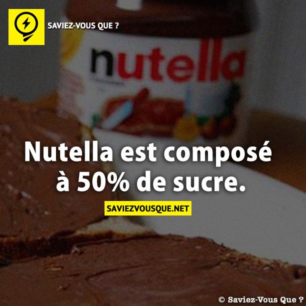 Nutella est composé à 50% de sucre.