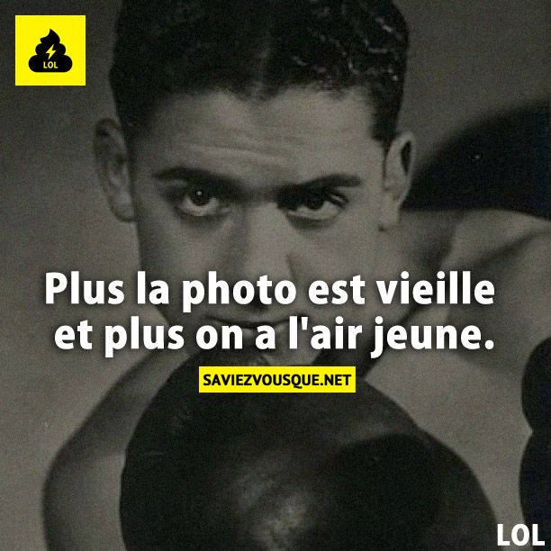 Plus la photo est vieille et plus on a l'air jeune.
