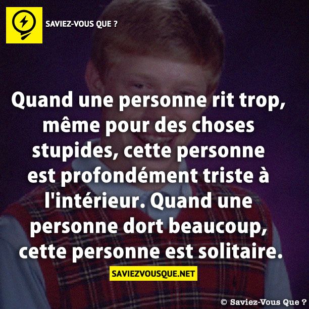 Quand une personne rit trop, même pour des choses stupides, cette personne est profondément triste à l&#039;intérieur. Quand une personne dort beaucoup, cette personne est solitaire.
