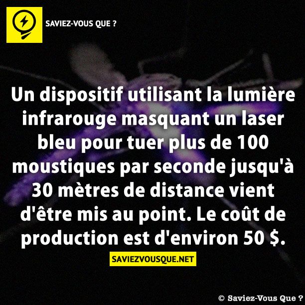 Un dispositif utilisant la lumière infrarouge masquant un laser bleu pour tuer plus de 100 moustiques par seconde jusqu&#039;à 30 mètres de distance vient d&#039;être mis au point. Le coût de production est d&#039;environ 50 $.